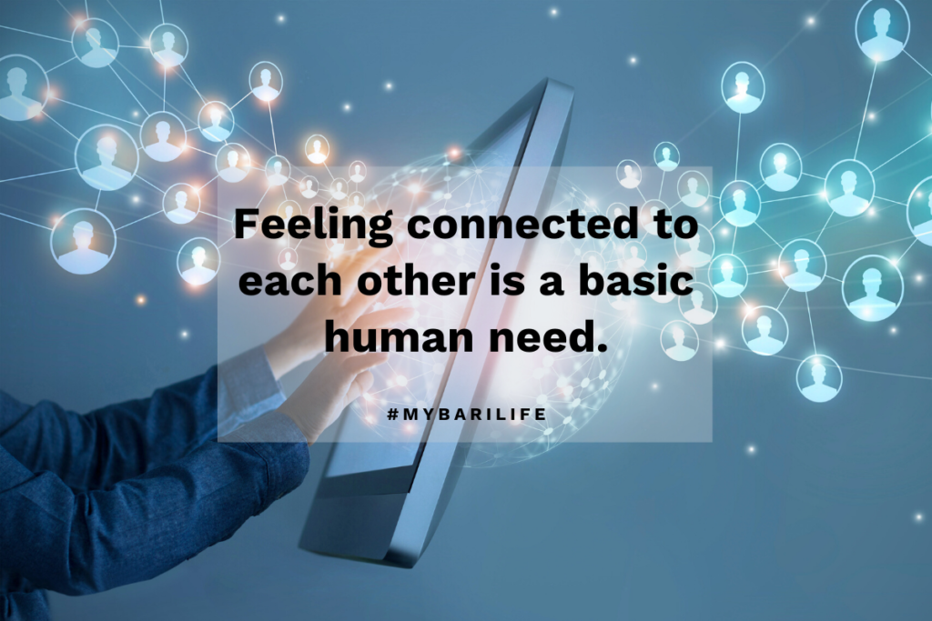 Feeling connected to each other is a basic human need.