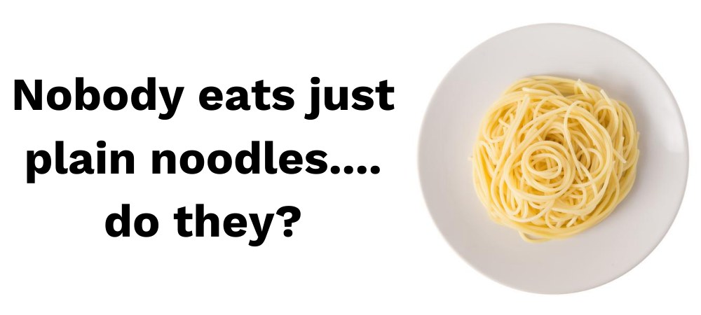 Plain noodles don't have extra calories from sauce and protein